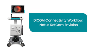 DICOM Connectivity Workflow:  Natus RetCam Envision