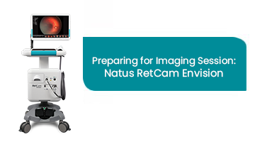 Preparing for Imaging Session:  Natus RetCam Envision